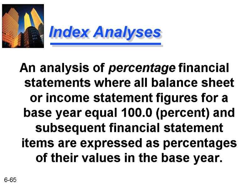 Index Analyses An analysis of percentage financial statements where all balance sheet or income